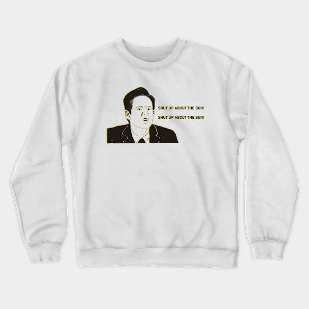 SHUT UP ABOUT THE SUN Crewneck Sweatshirt by The Office Store